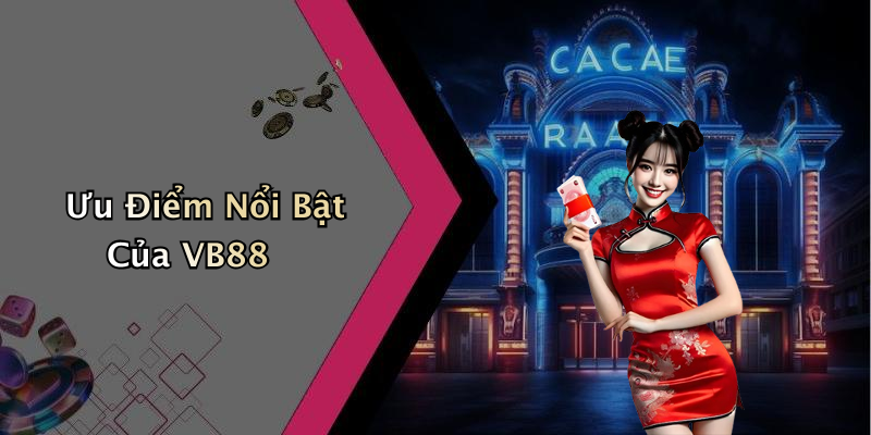 Ưu Điểm Nổi Bật Của VB88