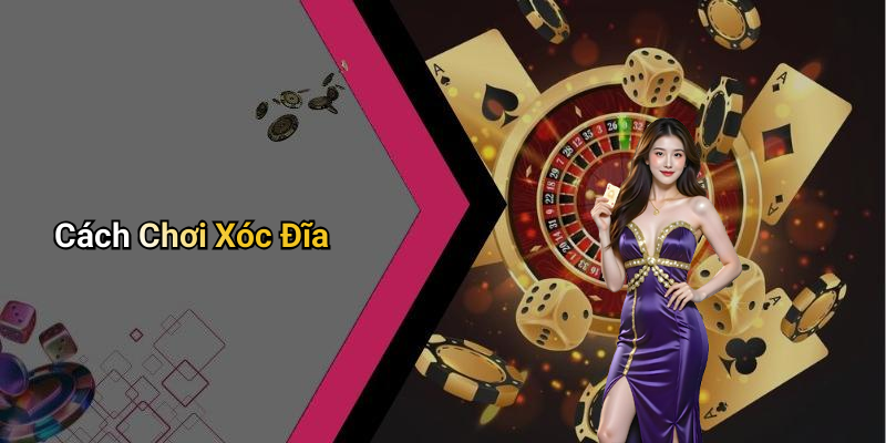 Cách Chơi Xóc Đĩa