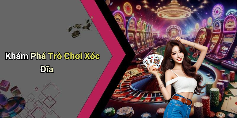 Khám Phá Trò Chơi Xóc Đĩa