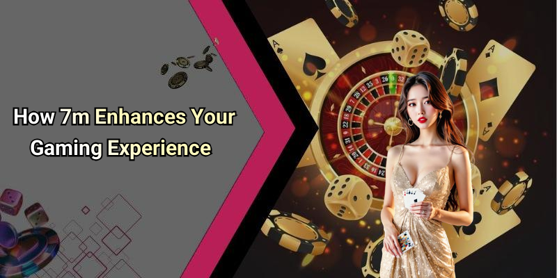 How 7m Enhances Your Gaming Experience