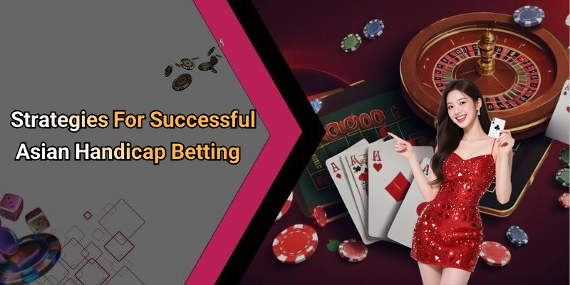 Strategies For Successful Asian Handicap Betting