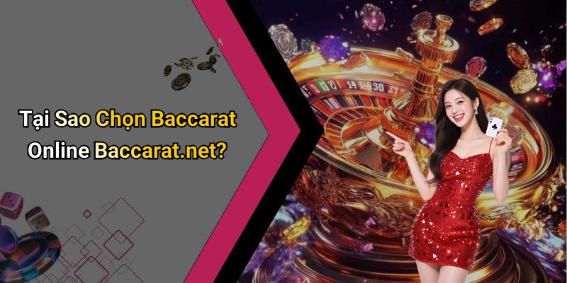 Tại Sao Chọn Baccarat Online Baccarat.net?