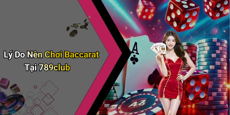 Lý Do Nên Chơi Baccarat Tại 789club
