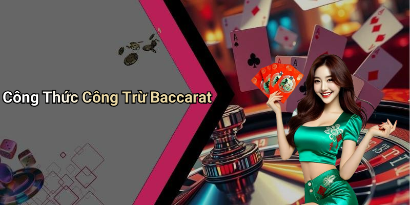 Công Thức Công Trừ Baccarat