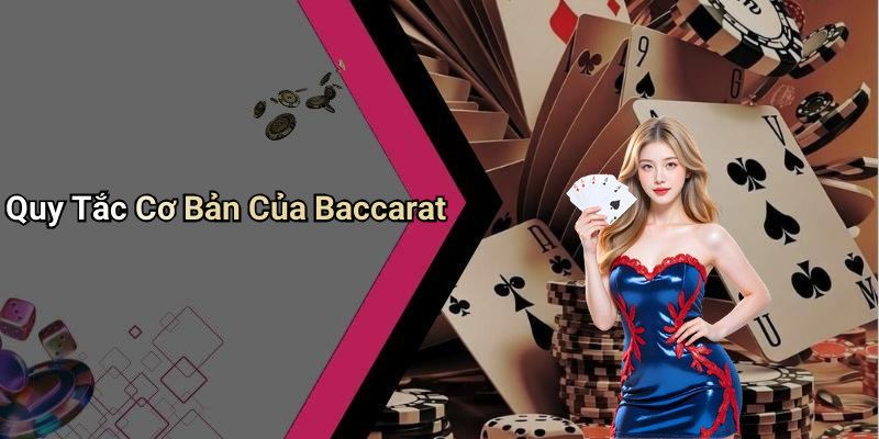 Quy Tắc Cơ Bản Của Baccarat