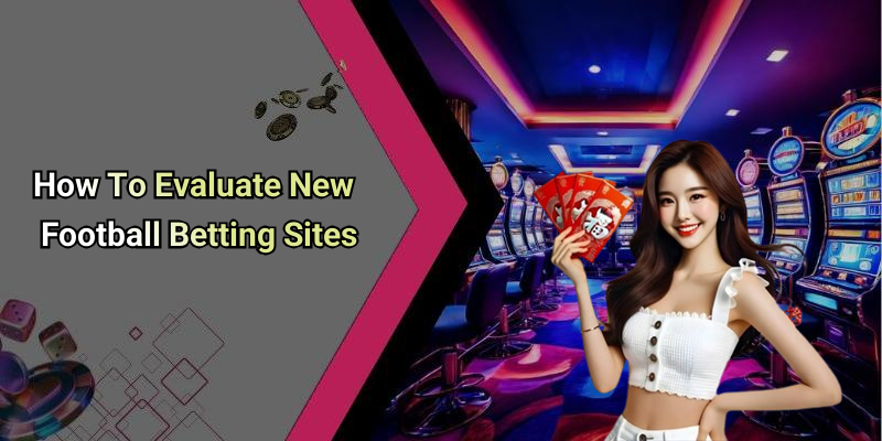 How To Evaluate New Football Betting Sites