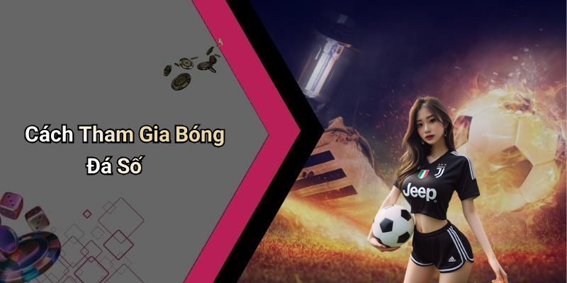 Cách Tham Gia Bóng Đá Số