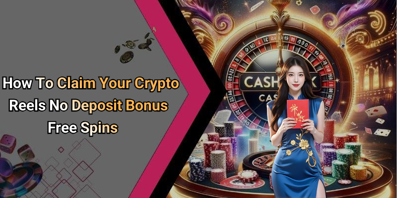 How To Claim Your Crypto Reels No Deposit Bonus Free Spins