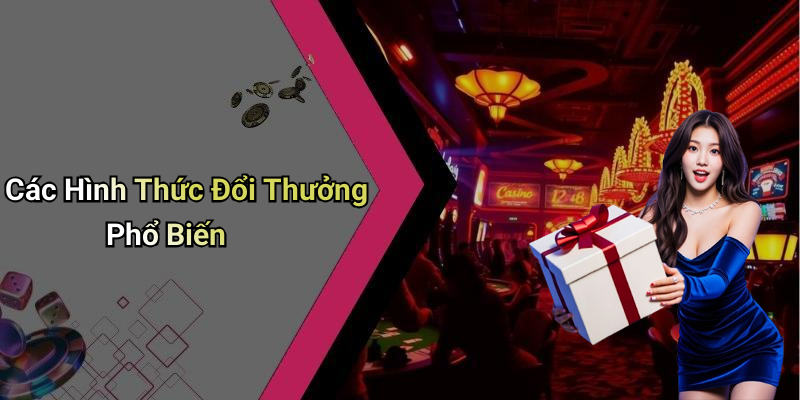 Các Hình Thức Đổi Thưởng Phổ Biến