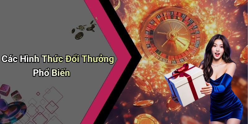 Các Hình Thức Đổi Thưởng Phổ Biến