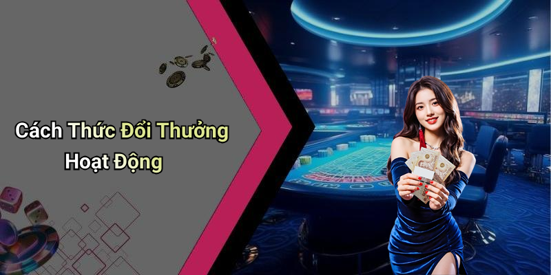 Cách Thức Đổi Thưởng Hoạt Động
