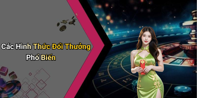 Các Hình Thức Đổi Thưởng Phổ Biến
