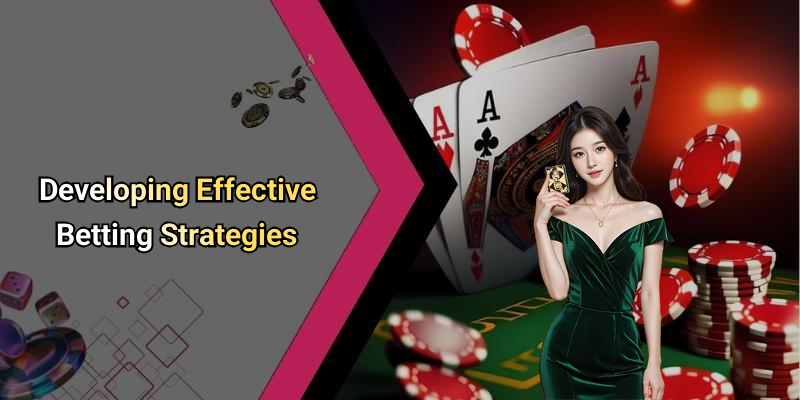 Developing Effective Betting Strategies