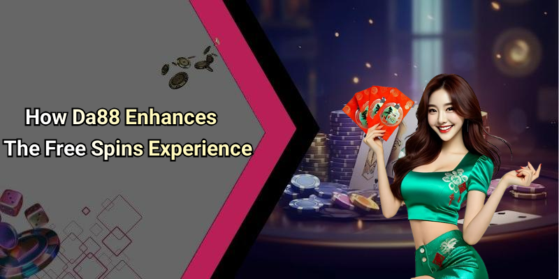 How Da88 Enhances The Free Spins Experience
