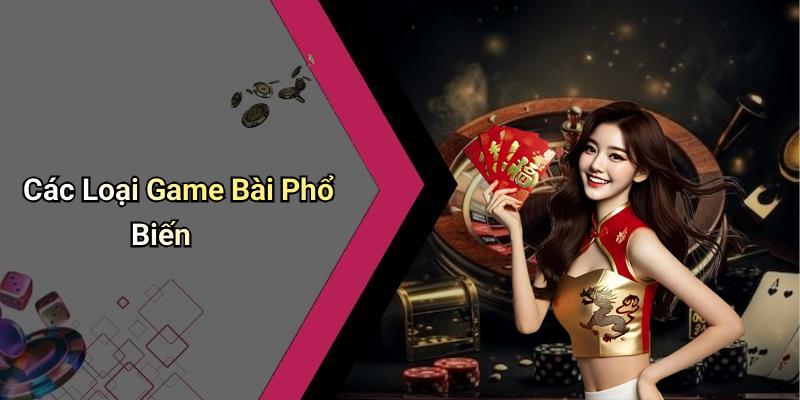 Các Loại Game Bài Phổ Biến