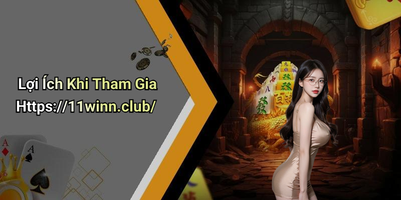 Lợi Ích Khi Tham Gia Https://11winn.club/
