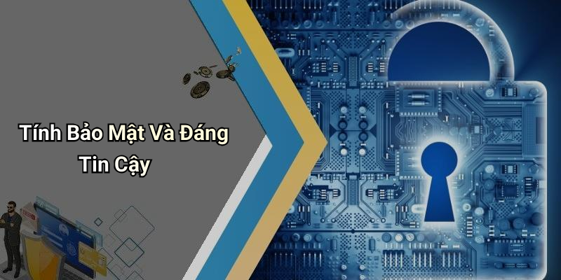 Tính Bảo Mật Và Đáng Tin Cậy