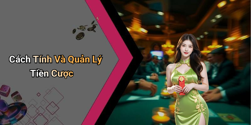 Cách Tính Và Quản Lý Tiền Cược