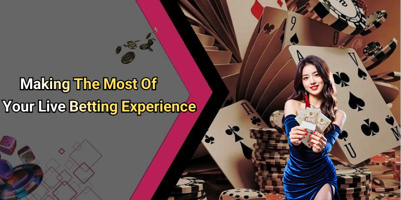 Making The Most Of Your Live Betting Experience