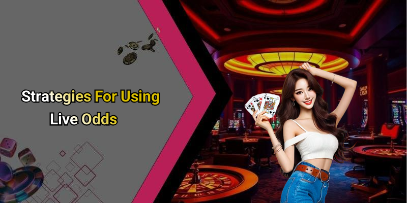 Strategies For Using Live Odds