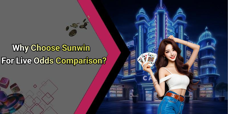 Why Choose Sunwin For Live Odds Comparison?
