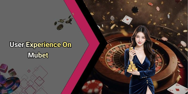 User Experience On Mubet