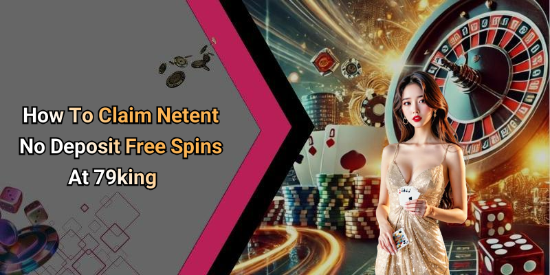 How To Claim Netent No Deposit Free Spins At 79king