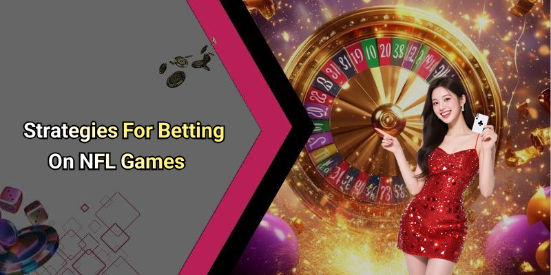 Strategies For Betting On NFL Games