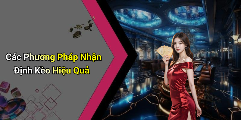 Các Phương Pháp Nhận Định Kèo Hiệu Quả
