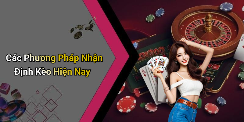 Các Phương Pháp Nhận Định Kèo Hiện Nay