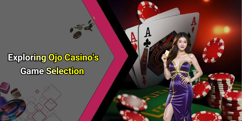 Exploring Ojo Casino’s Game Selection