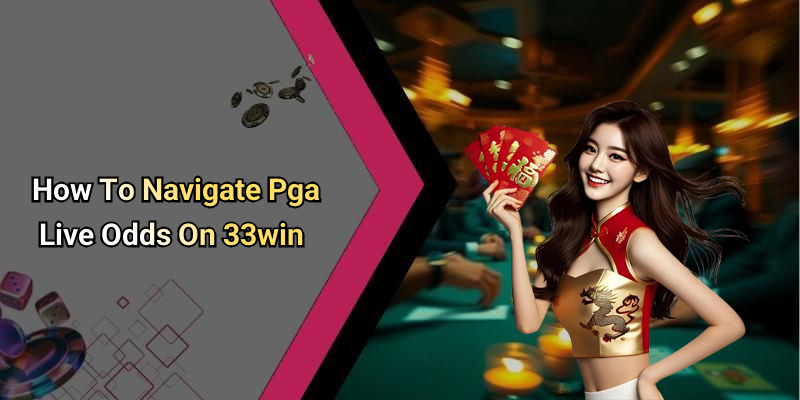How To Navigate Pga Live Odds On 33win