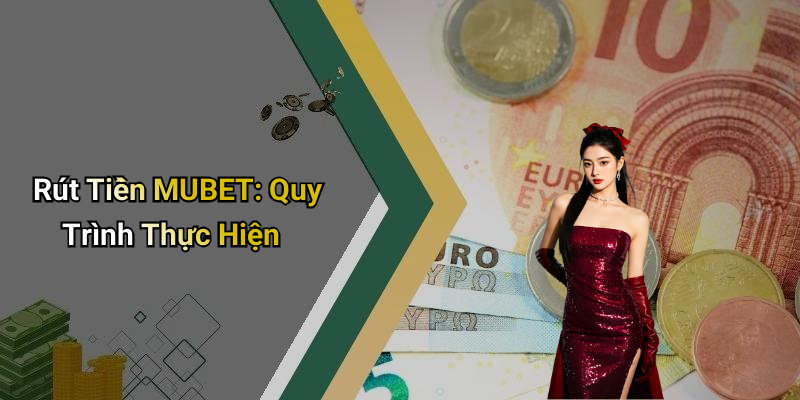 Rút Tiền MUBET: Quy Trình Thực Hiện