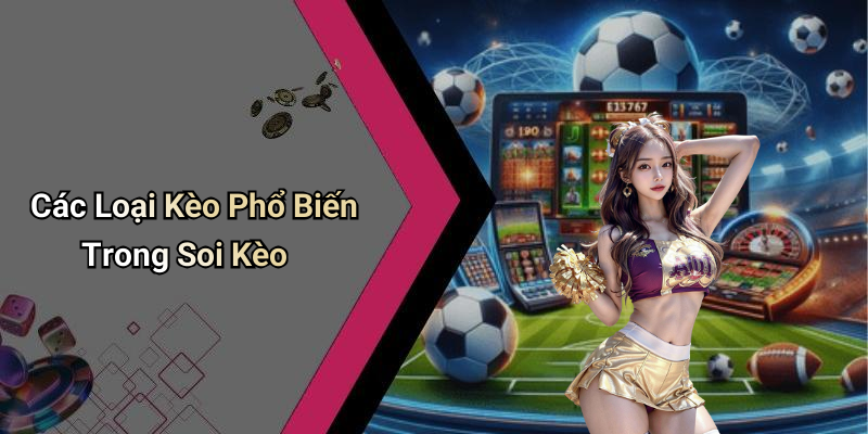 Các Loại Kèo Phổ Biến Trong Soi Kèo
