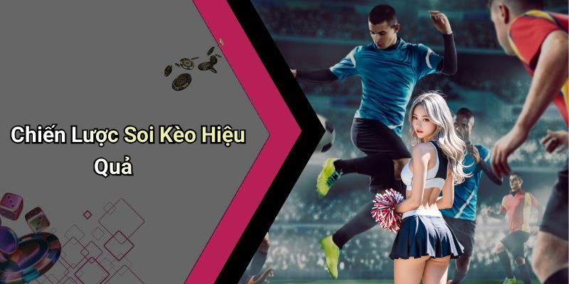 Chiến Lược Soi Kèo Hiệu Quả