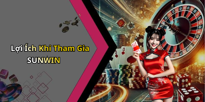 Lợi Ích Khi Tham Gia SUNWIN