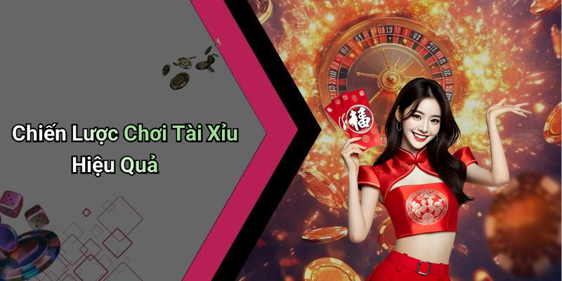 Chiến Lược Chơi Tài Xỉu Hiệu Quả