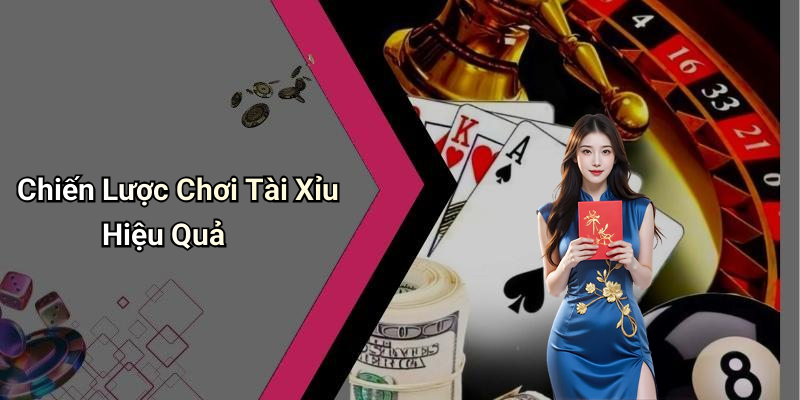 Chiến Lược Chơi Tài Xỉu Hiệu Quả