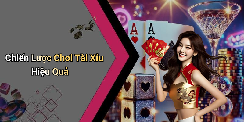 Chiến Lược Chơi Tài Xỉu Hiệu Quả