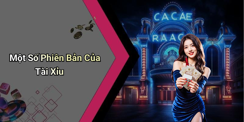 Một Số Phiên Bản Của Tài Xỉu