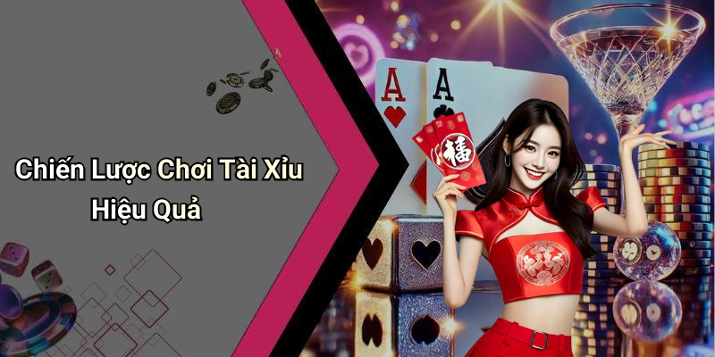 Chiến Lược Chơi Tài Xỉu Hiệu Quả