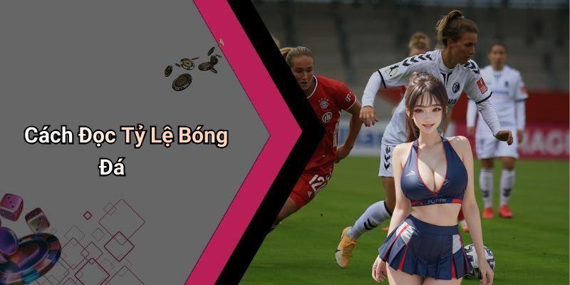 Cách Đọc Tỷ Lệ Bóng Đá