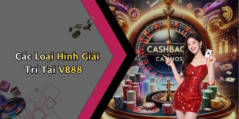 Các Loại Hình Giải Trí Tại VB88