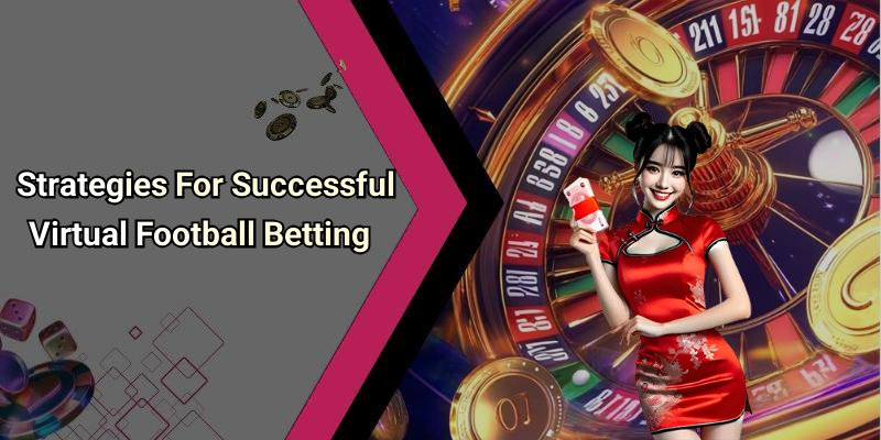 Strategies For Successful Virtual Football Betting