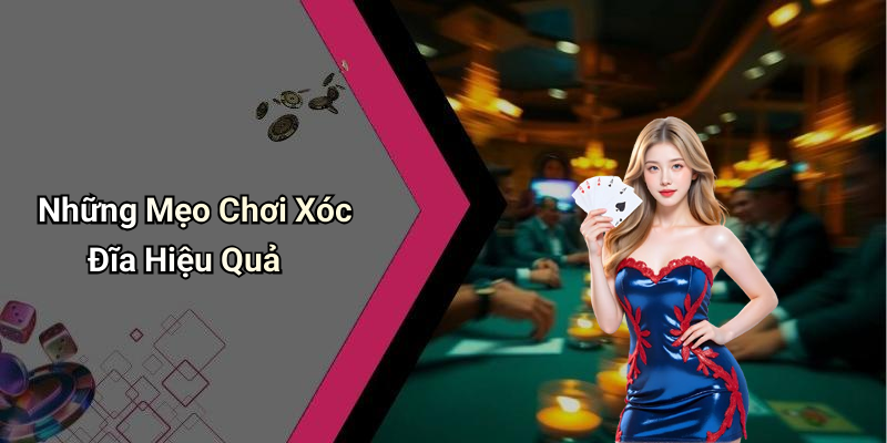 Những Mẹo Chơi Xóc Đĩa Hiệu Quả
