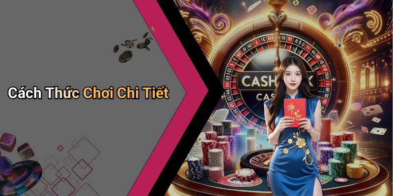 Cách Thức Chơi Chi Tiết