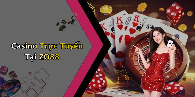 Casino Trực Tuyến Tại ZO88