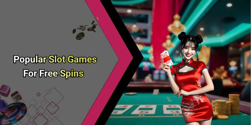 Popular Slot Games For Free Spins