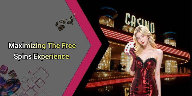 Maximizing The Free Spins Experience