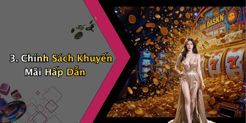 3. Chính Sách Khuyến Mãi Hấp Dẫn